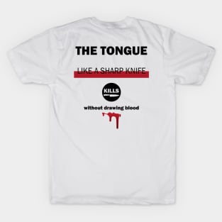 The tongue like a sharp knife kills without drawing blood T-Shirt